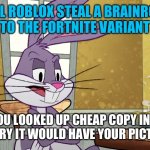 It’s not deep | ALL ROBLOX STEAL A BRAINROT PLAYERS TO THE FORTNITE VARIANT PLAYERS; IF YOU LOOKED UP CHEAP COPY IN THE DICTIONARY IT WOULD HAVE YOUR PICTURE IN IT | image tagged in if you looked up x in a dictionary it'll have your picture on it | made w/ Imgflip meme maker
