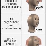 Panik kalm panik | You’re excited to try street food in Thailand; It’s only 20 baht and smells amazing; IT’S A SPICY LEVEL CALLED ‘INSTANT REGRET’ | image tagged in memes,panik kalm panik,thailand,spice | made w/ Imgflip meme maker