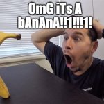 Banana | OmG iTs A bAnAnA!!1!!!1! | image tagged in banana,e | made w/ Imgflip meme maker