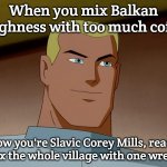 Slavic Corey Mills | When you mix Balkan toughness with too much coffee; Now you're Slavic Corey Mills, ready to fix the whole village with one wrench | image tagged in slavic corey mills,slavic dc comics,slavic lives matter | made w/ Imgflip meme maker