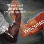 Cheese in two ways! | "If you want cheese, we got you covered"; Wisconsin; Waffle House Hashbrowns | image tagged in memes,epic handshake | made w/ Imgflip meme maker