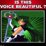 is sailor pluto's voice beautiful ? | image tagged in is this voice beautiful,anime,sailor moon,pluto,beautiful voice | made w/ Imgflip meme maker