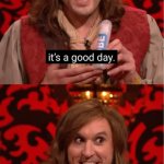 It's a good day it's a bad day