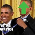 Pump those numbers | ME; UPVOTING MY OWN POST | image tagged in obama medal,upvote,upvotes,upvote if you agree | made w/ Imgflip meme maker