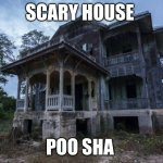 Haunted House | SCARY HOUSE; POO SHA | image tagged in haunted house | made w/ Imgflip meme maker