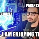 yippee | PARENTS; THEIR CHILDREN; YES, I AM ENJOYING THIS | image tagged in hasan dog shock collar,dog,lightning,oh wow are you actually reading these tags,death | made w/ Imgflip meme maker