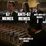 If you comment "Godzilla had a stroke trying to read this and *freaking* died" just go back to school, ts is easy to understand | 67 MEMES; ANTI-ANTI-67 MEMES; ANTI-67 MEMES; ANTI-ANTI-ANTI-67 MEMES | image tagged in assassination chain | made w/ Imgflip meme maker