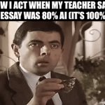 “WHAAAAT I DIDNT USE AI!!!” | HOW I ACT WHEN MY TEACHER SAYS MY ESSAY WAS 80% AI (IT’S 100% AI) | image tagged in gifs,ai,funny,memes,funny memes,relatable | made w/ Imgflip video-to-gif maker