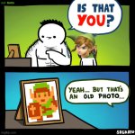 . | image tagged in is that you yeah but that's an old photo | made w/ Imgflip meme maker