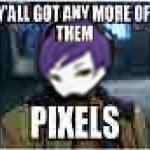 Y'all Got Any More of Them Pixels (Yesod)