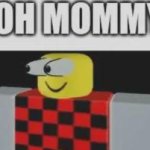 OOOOOOOOOOHHHH MOMMY meme
