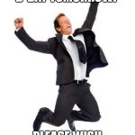 Yay | IT’S MY B-DAY TOMORROW! PLEASE WISH ME HAPPY BIRTHDAY. | image tagged in yay | made w/ Imgflip meme maker