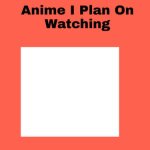 Anime i plan on watching meme