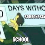 Fr tho | SOMEONE SAYING 67; SCHOOL | image tagged in 0 days without lenny simpsons,67,real,funny,fun,cool | made w/ Imgflip meme maker