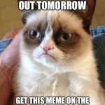 image title | I’M FLYING OUT TOMORROW; GET THIS MEME ON THE FRONT PAGE WHILE I’M OFFLINE | image tagged in memes,grumpy cat,airplane,funny,relatable,cats | made w/ Imgflip meme maker