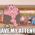 You Have My Attention....