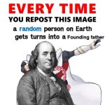 Every time you repost this image founding father meme