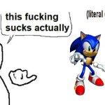 I don't understand Sonic hate. This fast blue rat is awesome. | image tagged in this sucks actually,sonic the hedgehog,sonic | made w/ Imgflip meme maker