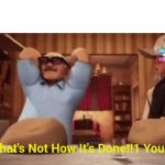 But Thats Not How Its Done You Dont Meme