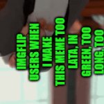 I know i'm late, but try reading this without a headache | IMGFLIP USERS WHEN I MAKE THIS MEME TOO LATA, IN GREEN, TOO LONG, TOO FAST, SIDEVERTED AND THE WORST GRAMMER | image tagged in gifs,funny,bee movie,lawyer,here we go again | made w/ Imgflip video-to-gif maker