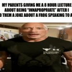 “That is very inappropriate bob” | MY PARENTS GIVING ME A 8 HOUR LECTURE ABOUT BEING “INNAPROPRIATE” AFTER I TOLD THEM A JOKE ABOUT A FROG SPEAKING TO A BUS | image tagged in gifs,parents,funny,funny memes,memes,relatable | made w/ Imgflip video-to-gif maker