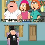 you think youre better than us