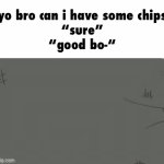 I CAST: I AM NOW STAINLESS STEEL | “yo bro can i have some chips”
“sure”
“good bo-“ | image tagged in gifs,i hate knitters,good boy | made w/ Imgflip video-to-gif maker