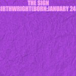 Generic purple background | THE SIGN; LEON BIRTHWRIGHT(BORN:JANUARY 24 2003) | image tagged in generic purple background | made w/ Imgflip meme maker