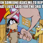 The Third Time's the Charm? (No.) | WHEN SOMEONE ASKS ME TO REPEAT I WHAT I JUST SAID FOR THE 3RD TIME | image tagged in rolf s arm,ed edd n eddy,ed edd n eddy rolf,rolf,repeat,angry | made w/ Imgflip meme maker