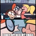 I ONLY OPENED MY EMAIL TO DELETE THE NEW EMAILS | SAY IT AGAIN DEXTER; I ONLY OPENED MY EMAIL TO DELETE THE NEW EMAILS | image tagged in memes,say it again dexter,delete,email,emails,dexter | made w/ Imgflip meme maker