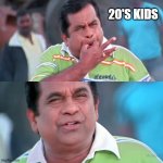 Brahmi whistle meme | 20'S KIDS | image tagged in brahmi whistle meme | made w/ Imgflip meme maker