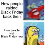 watching hordes of people raiding Black Friday used to be fun now it's just online nonsense | How people raided Black Friday back then; How people visit Black Friday now | image tagged in excited vs bored,memes,black friday,thanksgiving,november | made w/ Imgflip meme maker