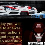 M X hates dis bmw | EVERY SINGLE CAR GUY: | image tagged in one day you will have to answer for your actions,funny memes,car memes | made w/ Imgflip meme maker