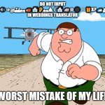 uhhhh (pls dont input this in https://lingojam.com/WEBDINGSTRANSLATOR- ) | DO NOT INPUT "🏨🏠🔊👁🏚🏜🛤🚚🏨👂🛤⛰ / 🏨🚑☸⚫🛡🎁X?🚄🛳X🕴💍" IN WEBDINGS TRANSLATOR; WORST MISTAKE OF MY LIFE | image tagged in peter griffin running away | made w/ Imgflip meme maker