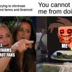 I will not give up! Even if you're in my way! | This man is trying to eliminate AI, 67, Content farms and Brainrot! You cannot stop me from doing it! AI, 67, CONTENT FARMS AND BRAINROT FANS; ME | image tagged in memes,woman yelling at cat | made w/ Imgflip meme maker