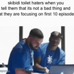 Be so fr | skibidi toilet haters when you tell them that its not a bad thing and that they are focusing on first 10 episodes | image tagged in gifs,oh wow are you actually reading these tags,memes,i put tags most fun streamers use for engagement | made w/ Imgflip video-to-gif maker