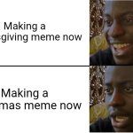 Now = 11/27/25 | Making a Thanksgiving meme now; Making a Christmas meme now | image tagged in disappointed black guy,thanksgiving,christmas,now,later | made w/ Imgflip meme maker