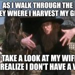 Weird Al Amish | AS I WALK THROUGH THE VALLEY WHERE I HARVEST MY GRAIN; I TAKE A LOOK AT MY WIFE AND REALIZE I DON'T HAVE A WIFE | image tagged in weird al amish | made w/ Imgflip meme maker