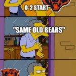 Da Bears are Back! | 0-2 START; "SAME OLD BEARS"; 9-3 AND TOP OF NFC NORTH | image tagged in moe throws barney | made w/ Imgflip meme maker