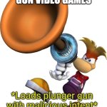 lol we all do ts while playing them games | POV ME PLAYING GUN VIDEO GAMES | image tagged in loads plunger gun with malicious intent,video games | made w/ Imgflip meme maker