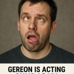 Gereon is acting dumb again