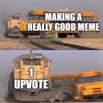 Whyyyyyyyyyyyyyyyyyyyyyyyyyyyyyy does this happen! | MAKING A REALLY GOOD MEME; 1 UPVOTE | image tagged in a train hitting a school bus | made w/ Imgflip meme maker