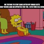 361 views 0 upvotes | ME TRYING TO STAY SANE AFTER MY IMAGE GETS ONLY VIEWS AND NO UPVOTES FOR THE. 13TH TIME IN A ROW | image tagged in gifs,memes,funny,funny memes,relatable,upvotes | made w/ Imgflip video-to-gif maker