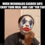 “Enjoy your meal sir” | WHEN MCDONALDS CASHIER SAYS ‘ENJOY YOUR MEAL’ AND I SAY ‘YOU TOO’ | image tagged in gifs,mcdonalds,relatable,memes,funny,funny memes | made w/ Imgflip video-to-gif maker