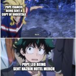 Now it's your turn | POPE FRANCIS BEING SENT A COPY OF UNDERTALE; POPE LEO BEING SENT HAZBIN HOTEL MERCH | image tagged in now it's your turn,hazbin hotel,undertale | made w/ Imgflip meme maker