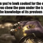 Me in maths | When you're lowk cooked for the exam so you chew the gum under the table to gain the knowledge of its previous owners: | image tagged in gifs,memes,funny,relatable,school,thanos | made w/ Imgflip video-to-gif maker