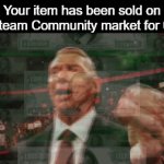 Im rich, a few more | Your item has been sold on the Steam Community market for 0.02$ | image tagged in gifs,memes,funny,steam,gaming,video games | made w/ Imgflip video-to-gif maker