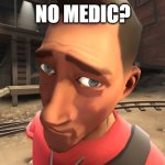 no bitches? | NO MEDIC? | image tagged in no bitches | made w/ Imgflip meme maker