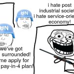 i hate post industrial hell | i hate post industrial society! 
i hate service-oriented 
economy! we've got you surrounded! come apply for your pay-in-4 plan! | image tagged in i hate the antichrist | made w/ Imgflip meme maker