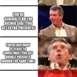 Literally the ONE good thing about divorce (specifically for the kids) | YOU CELEBRATE CHRISTMAS (YOU GET PRESENTS); YOU'RE GENERALLY ON THE RICHER SIDE (YOU GET EXTRA PRESENTS); YOU'RE BIRTHDAY IS CLOSE TO CHRISTMAS (YOU GET DOUBLE PRESENTS AROUND THE SAME TIME); YOU'RE PARENTS ARE DIVORCED (YOU GET QUADRUPLE PRESENTS) | image tagged in vince mcmahon reaction w/glowing eyes,wwe,lol so funny,happy birthday,christmas,parents | made w/ Imgflip meme maker